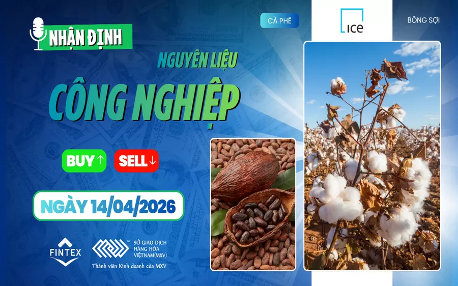 NHẬN ĐỊNH NGUYÊN LIỆU - CÔNG NGHIỆP NGÀY 14/04/2026
